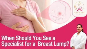 When Should You See a Specialist for a Breast Lump?